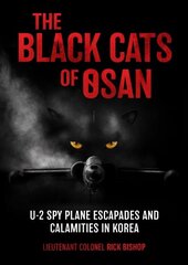 Black Cats of Osan: U-2 Spy Plane Escapades and Calamities in Korea kaina ir informacija | Biografijos, autobiografijos, memuarai | pigu.lt
