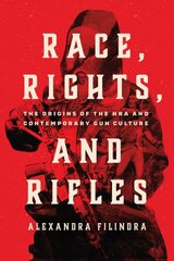 Race, Rights, and Rifles: The Origins of the NRA and Contemporary Gun Culture kaina ir informacija | Socialinių mokslų knygos | pigu.lt