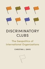 Discriminatory Clubs: The Geopolitics of International Organizations kaina ir informacija | Socialinių mokslų knygos | pigu.lt