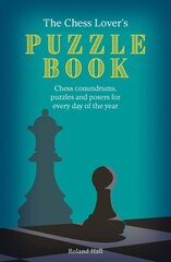 Chess Lover's Puzzle Book: Chess conundrums, puzzles and posers for every day of the year цена и информация | Книги о питании и здоровом образе жизни | pigu.lt
