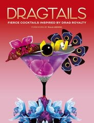 Dragtails: Fierce Cocktails Inspired by Drag Royalty kaina ir informacija | Receptų knygos | pigu.lt
