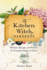 Kitchen Witch Handbook: Wisdom, Recipes, and Potions for Everyday Magic at Home, Volume 16 цена и информация | Самоучители | pigu.lt