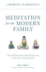 Mindful in Minutes: Meditation for the Modern Family: Over 100 Practices to Help Families Find Peace, Calm, and Connection kaina ir informacija | Saviugdos knygos | pigu.lt
