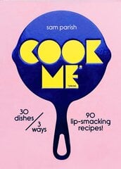 Cook Me: 30 dishes/3 ways, 90 lip-smacking recipes! kaina ir informacija | Receptų knygos | pigu.lt