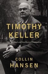 Timothy Keller: His Spiritual and Intellectual Formation ITPE Edition цена и информация | Биографии, автобиографии, мемуары | pigu.lt