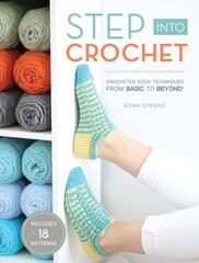 Step into Crochet: Crocheted Sock Techniques--from Basic to Beyond! INCLUDES 18 PATTERNS цена и информация | Книги о питании и здоровом образе жизни | pigu.lt