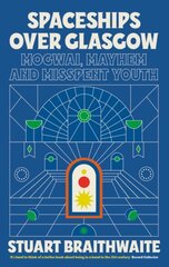 Spaceships Over Glasgow: Mogwai, Mayhem and Misspent Youth kaina ir informacija | Biografijos, autobiografijos, memuarai | pigu.lt