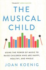 Musical Child: Using the Power of Music to Raise Children Who Are Happy, Healthy, and Whole цена и информация | Самоучители | pigu.lt