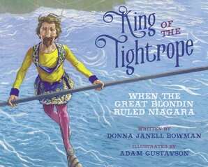 King of the Tightrope: When the Great Blondin Ruled Niagara цена и информация | Книги для подростков и молодежи | pigu.lt