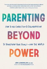 Parenting Beyond Power: How to Use Connection and Collaboration to Transform Your Family -- and the World kaina ir informacija | Saviugdos knygos | pigu.lt