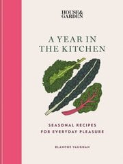 House & Garden A Year in the Kitchen: Seasonal recipes for everyday pleasure kaina ir informacija | Receptų knygos | pigu.lt