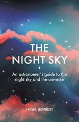 Night Sky: An astronomers guide to the night sky and the universe kaina ir informacija | Knygos apie sveiką gyvenseną ir mitybą | pigu.lt