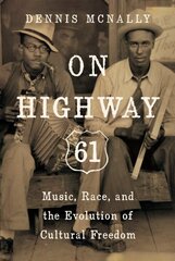 On Highway 61: Music, Race, and the Evolution of Cultural Freedom kaina ir informacija | Knygos apie meną | pigu.lt