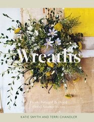 Wreaths: Fresh, Foraged & Dried Floral Arrangements цена и информация | Книги о питании и здоровом образе жизни | pigu.lt