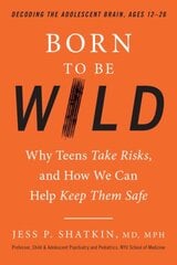 Born to Be Wild: Why Teens and Tweens Take Risks, and How We Can Help Keep Them Safe цена и информация | Самоучители | pigu.lt