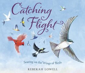 Catching Flight: Soaring on the Wings of Birds цена и информация | Книги для подростков и молодежи | pigu.lt