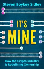 It's Mine: How the Crypto Industry Is Redefining Ownership цена и информация | Книги по экономике | pigu.lt