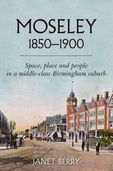 Moseley 1850-1900: Space, place and people in a middle-class Birmingham suburb kaina ir informacija | Istorinės knygos | pigu.lt