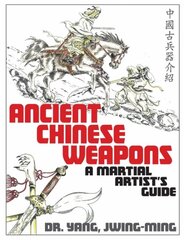 Ancient Chinese Weapons: A Martial Arts Guide 2nd edition kaina ir informacija | Knygos apie sveiką gyvenseną ir mitybą | pigu.lt