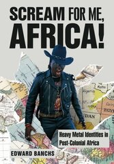 Scream for Me, Africa!: Heavy Metal Identities in Post-Colonial Africa New edition kaina ir informacija | Knygos apie meną | pigu.lt