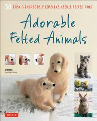Adorable Felted Animals: 30 Easy & Incredibly Lifelike Needle Felted Pals kaina ir informacija | Knygos apie sveiką gyvenseną ir mitybą | pigu.lt