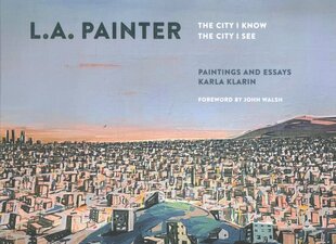 L.A. Painter: The City I Know/The City I See цена и информация | Книги об искусстве | pigu.lt