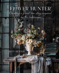 Flower Hunter: Creating a Floral Love Story Inspired by the Landscape цена и информация | Книги о питании и здоровом образе жизни | pigu.lt