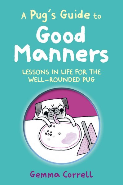 Pug's Guide to Good Manners: Lessons in Life for the Well-Rounded Pug kaina ir informacija | Fantastinės, mistinės knygos | pigu.lt