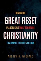 Great Reset Christianity: How Woke Evangelicals Twist Scripture to Advance the Left's Agenda цена и информация | Духовная литература | pigu.lt