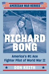 Richard Bong: America's #1 Ace Fighter Pilot of World War II kaina ir informacija | Istorinės knygos | pigu.lt