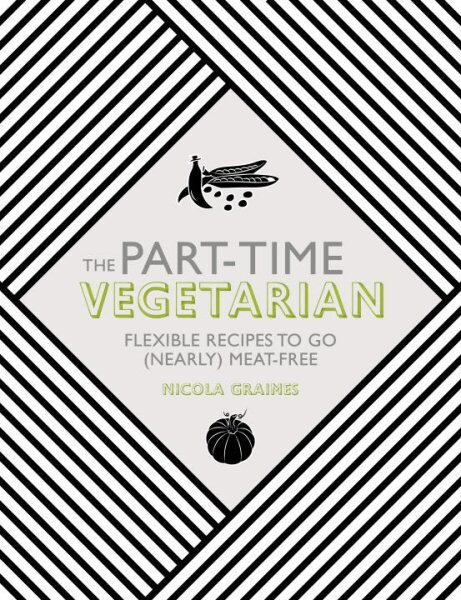 Part-Time Vegetarian: Flexible Recipes to Go (Nearly) Meat-Free kaina ir informacija | Receptų knygos | pigu.lt