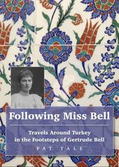 Following Miss Bell - Travels Around Turkey in the Footsteps of Gertrude Bell kaina ir informacija | Kelionių vadovai, aprašymai | pigu.lt