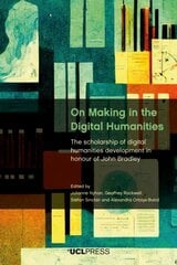 On Making in the Digital Humanities: The Scholarship of Digital Humanities Development in Honour of John Bradley цена и информация | Книги по экономике | pigu.lt