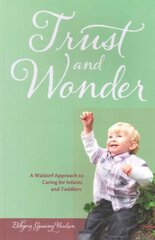 Trust and Wonder: A Waldorf Approach to Caring for Infants and Toddlers kaina ir informacija | Socialinių mokslų knygos | pigu.lt