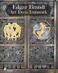 Edgar Brandt: Art Deco Ironwork: Art Deco Ironwork цена и информация | Книги об искусстве | pigu.lt