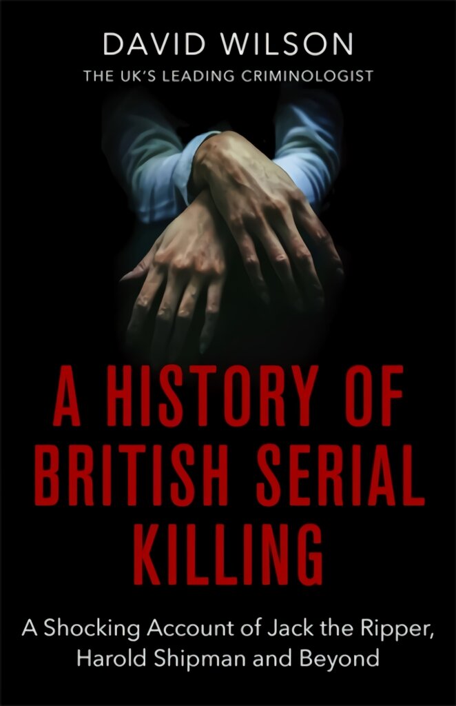 History Of British Serial Killing: The Shocking Account of Jack the Ripper, Harold Shipman and Beyond цена и информация | Biografijos, autobiografijos, memuarai | pigu.lt