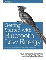 Getting Started with Bluetooth Low Energy: Tools and Techniques for Low-Power Networking kaina ir informacija | Ekonomikos knygos | pigu.lt