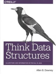 Think Data Structures: Algorithms and Information Retrieval in Java kaina ir informacija | Ekonomikos knygos | pigu.lt