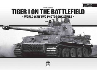 Tiger I on the Battlefield: World War Two Photobook Series: World War Two Photobook Series, Volume 7 kaina ir informacija | Istorinės knygos | pigu.lt