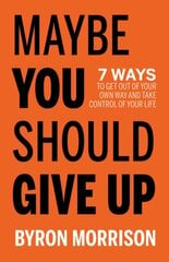Maybe You Should Give Up: 7 Ways to Get Out of Your Own Way and Take Control of Your Life цена и информация | Самоучители | pigu.lt