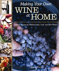 Making Your Own Wine at Home: Creative Recipes for Making Grape, Fruit, and Herb Wines kaina ir informacija | Receptų knygos | pigu.lt