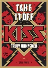 Take It Off!: KISS Truly Unmasked kaina ir informacija | Knygos apie meną | pigu.lt