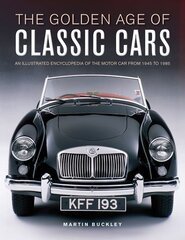 Classic Cars, The Golden Age of: An illustrated encyclopedia of the motor car from 1945 to 1985 kaina ir informacija | Enciklopedijos ir žinynai | pigu.lt