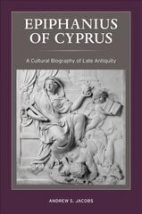 Epiphanius of Cyprus: A Cultural Biography of Late Antiquity kaina ir informacija | Biografijos, autobiografijos, memuarai | pigu.lt