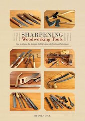 Sharpening Woodworking Tools: How to Achieve the Sharpest Cutting Edges with Traditional Techniques: How to Achieve the Sharpest Cutting Edges with Traditional Techniques цена и информация | Книги о питании и здоровом образе жизни | pigu.lt