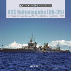USS Indianapolis (CA-35): From Presidential Cruiser, to Delivery of the Atomic Bombs, to Tragic Sinking? In WWII цена и информация | Книги по социальным наукам | pigu.lt