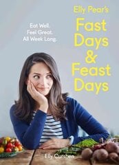 Elly Pear's Fast Days and Feast Days: Eat Well. Feel Great. All Week Long. kaina ir informacija | Receptų knygos | pigu.lt