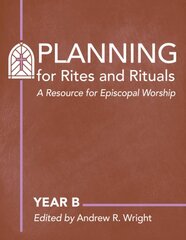 Planning Rites and Rituals: A Resource for Episcopal Worship: Year B цена и информация | Духовная литература | pigu.lt