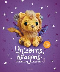 Unicorns, Dragons and More Fantasy Amigurumi 3: Bring 14 Wondrous Characters to Life! цена и информация | Книги о питании и здоровом образе жизни | pigu.lt