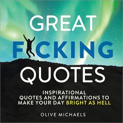 Great F*cking Quotes: Inspirational Quotes and Affirmations to Make Your Day Bright as Hell цена и информация | Самоучители | pigu.lt